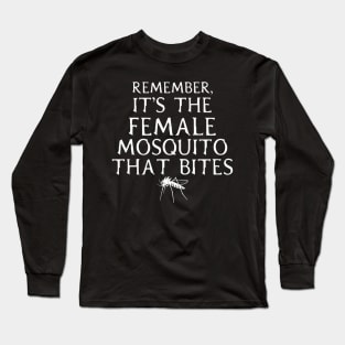 It's the Female mosquito that bites Long Sleeve T-Shirt